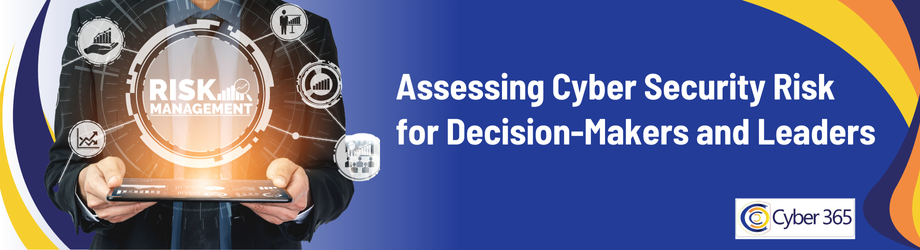 Assessing Cyber Security Risk for Decision-Makers and Leaders