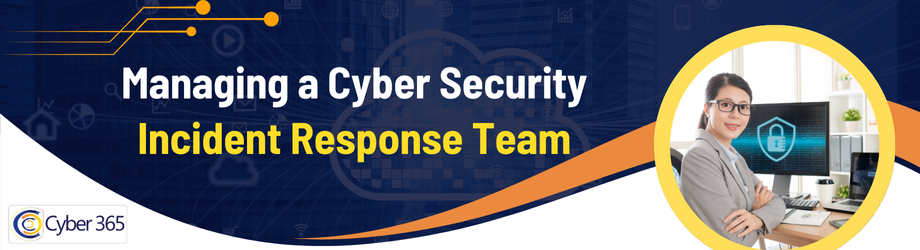 Managing a Cyber Security Incident Response Team