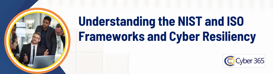 Understanding the NIST and ISO Frameworks and Cyber Resiliency